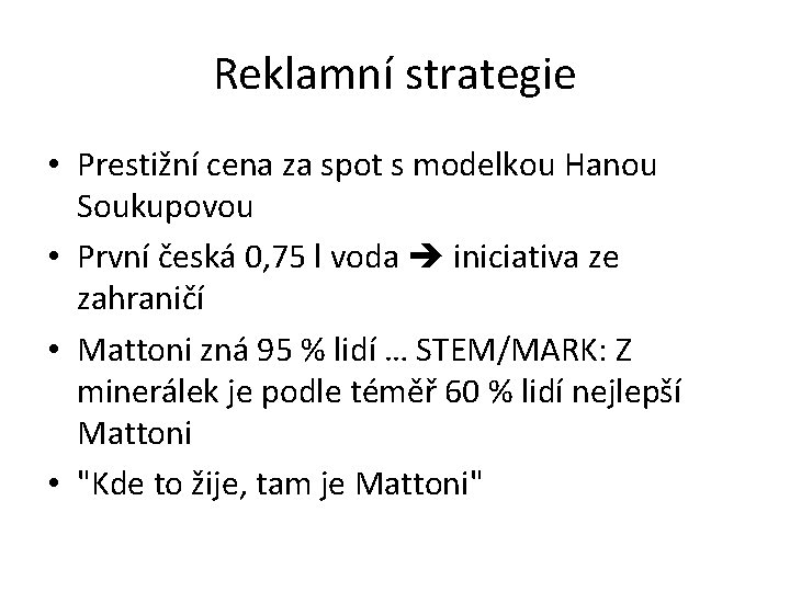 Reklamní strategie • Prestižní cena za spot s modelkou Hanou Soukupovou • První česká