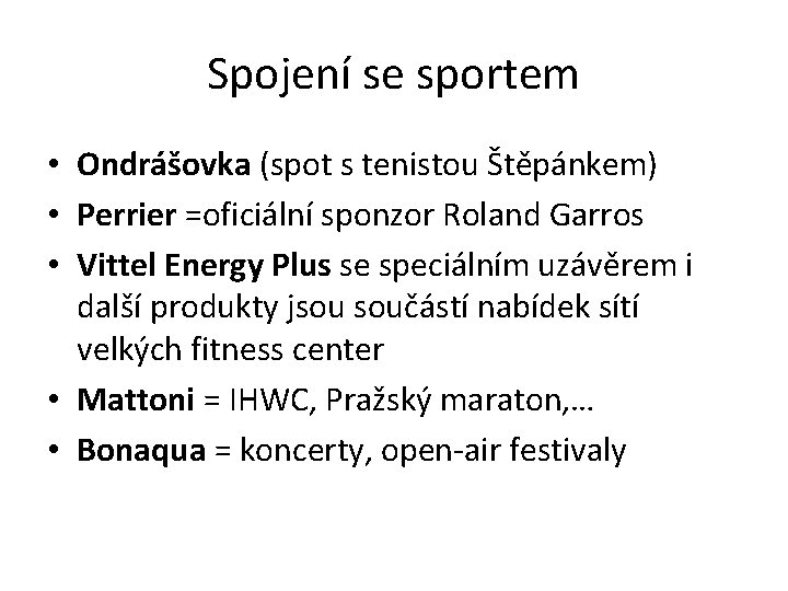 Spojení se sportem • Ondrášovka (spot s tenistou Štěpánkem) • Perrier =oficiální sponzor Roland