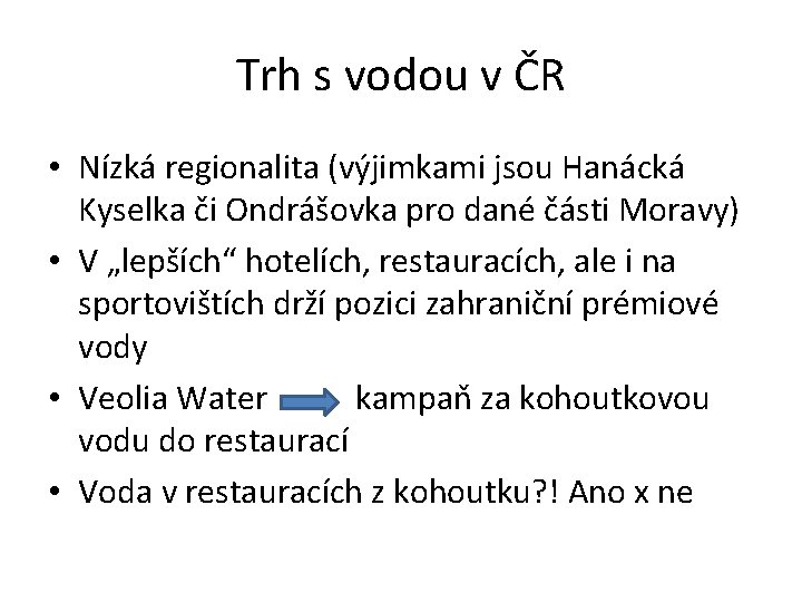 Trh s vodou v ČR • Nízká regionalita (výjimkami jsou Hanácká Kyselka či Ondrášovka