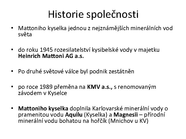 Historie společnosti • Mattoniho kyselka jednou z nejznámějších minerálních vod světa • do roku