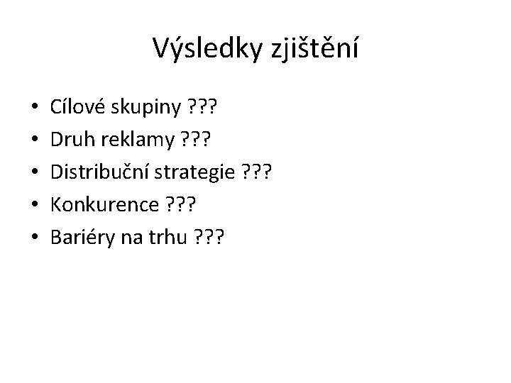 Výsledky zjištění • • • Cílové skupiny ? ? ? Druh reklamy ? ?