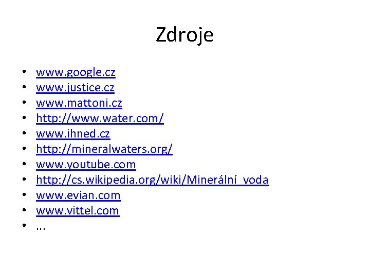 Zdroje • • • www. google. cz www. justice. cz www. mattoni. cz http: