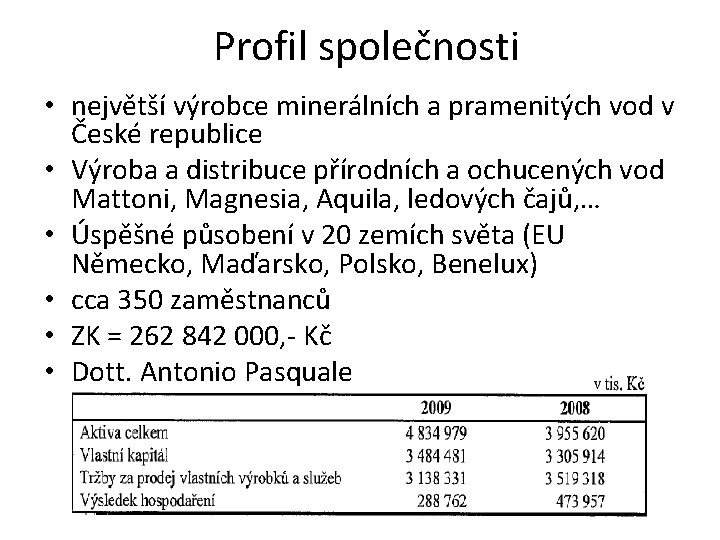Profil společnosti • největší výrobce minerálních a pramenitých vod v České republice • Výroba