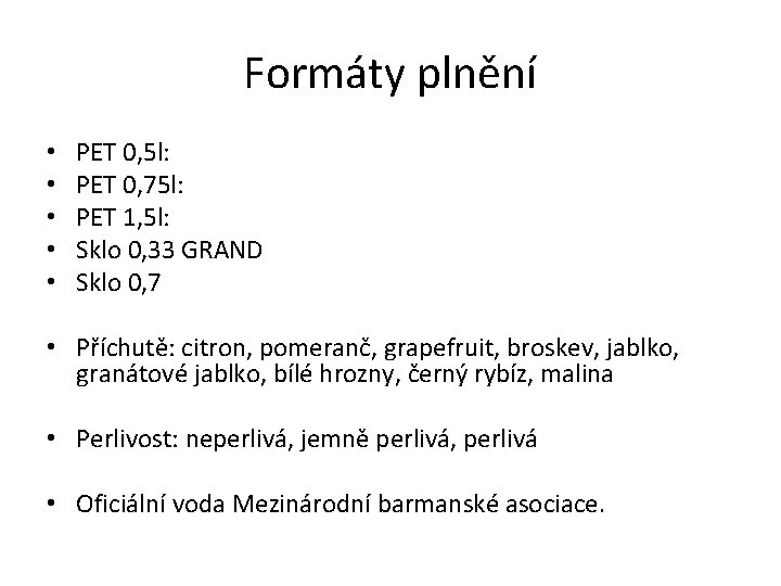 Formáty plnění • • • PET 0, 5 l: PET 0, 75 l: PET