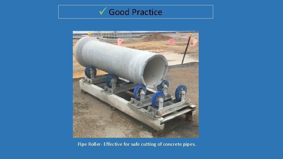  Good Practice Pipe Roller- Effective for safe cutting of concrete pipes. 