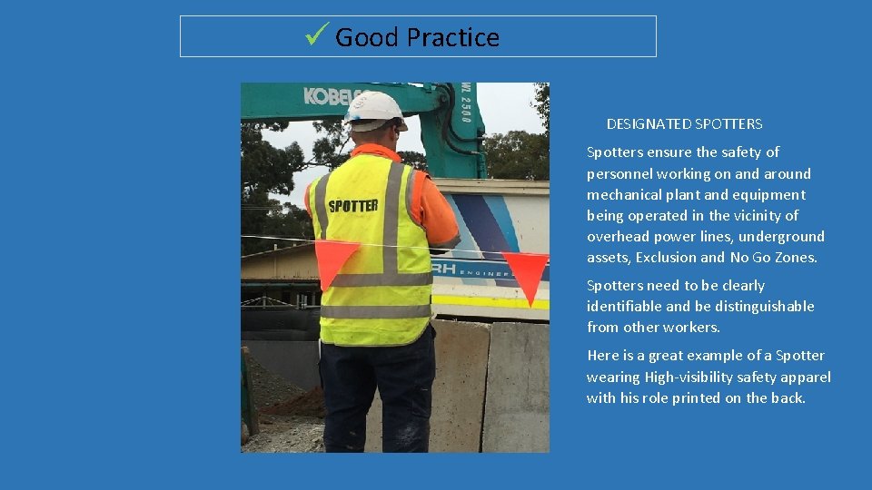  Good Practice DESIGNATED SPOTTERS Spotters ensure the safety of personnel working on and