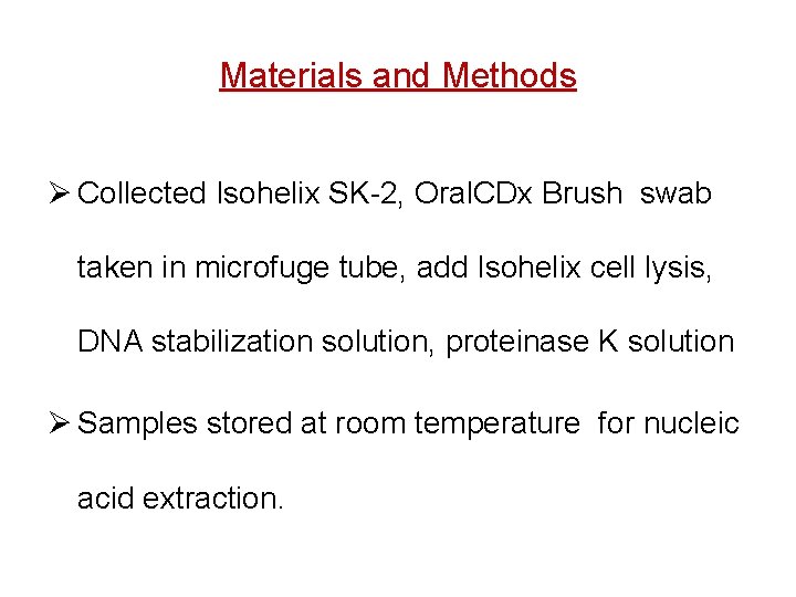 Materials and Methods Ø Collected Isohelix SK-2, Oral. CDx Brush swab taken in microfuge