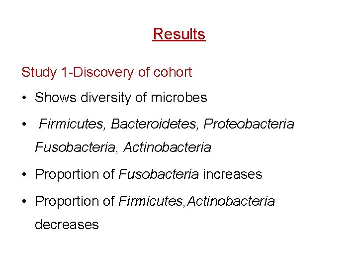 Results Study 1 -Discovery of cohort • Shows diversity of microbes • Firmicutes, Bacteroidetes,