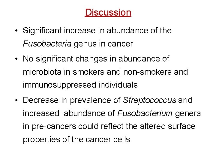 Discussion • Significant increase in abundance of the Fusobacteria genus in cancer • No