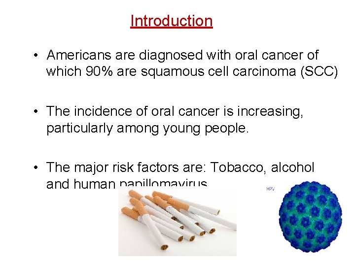 Introduction • Americans are diagnosed with oral cancer of which 90% are squamous cell