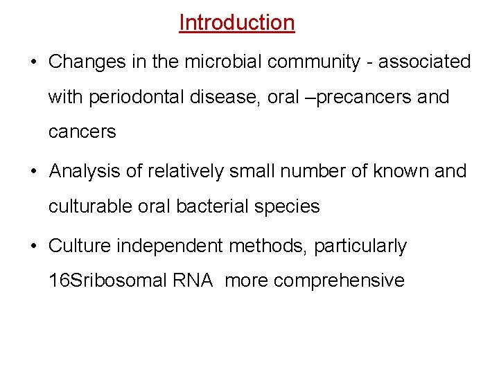 Introduction • Changes in the microbial community - associated with periodontal disease, oral –precancers