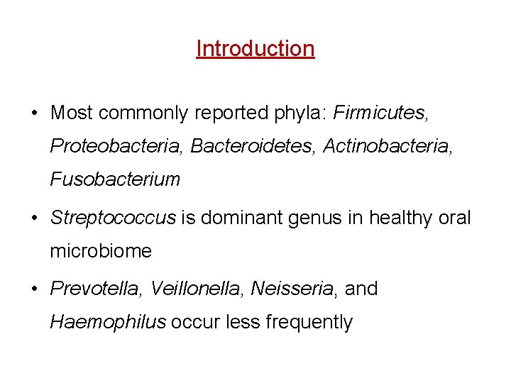 Introduction • Most commonly reported phyla: Firmicutes, Proteobacteria, Bacteroidetes, Actinobacteria, Fusobacterium • Streptococcus is