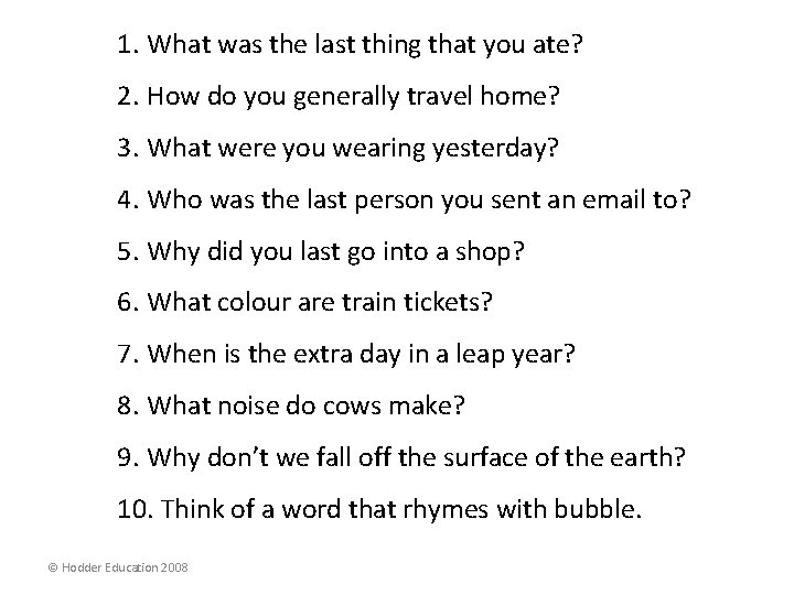 1. What was the last thing that you ate? 2. How do you generally