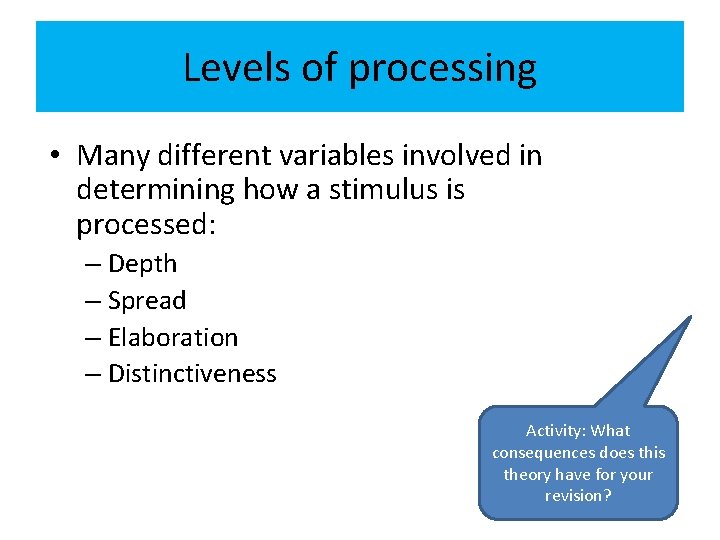 Levels of processing • Many different variables involved in determining how a stimulus is