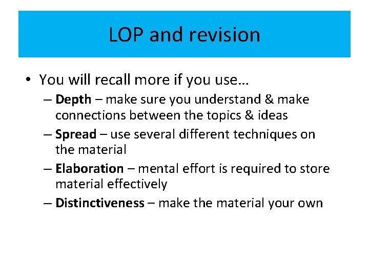 LOP and revision • You will recall more if you use… – Depth –