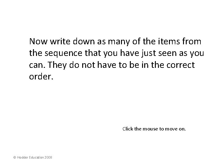 Now write down as many of the items from the sequence that you have