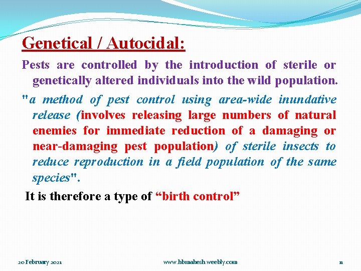 Genetical / Autocidal: Pests are controlled by the introduction of sterile or genetically altered