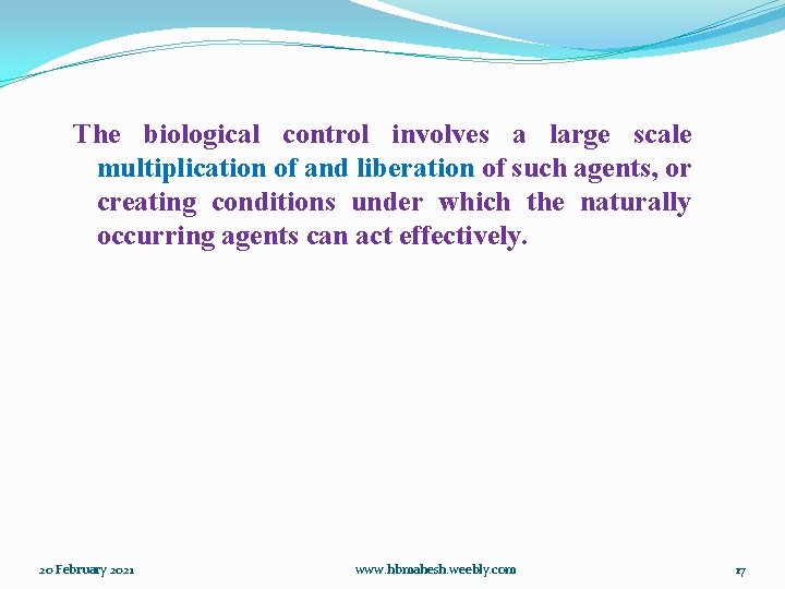 The biological control involves a large scale multiplication of and liberation of such agents,