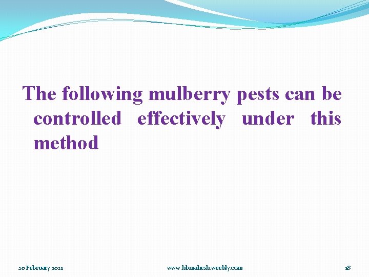 The following mulberry pests can be controlled effectively under this method 20 February 2021