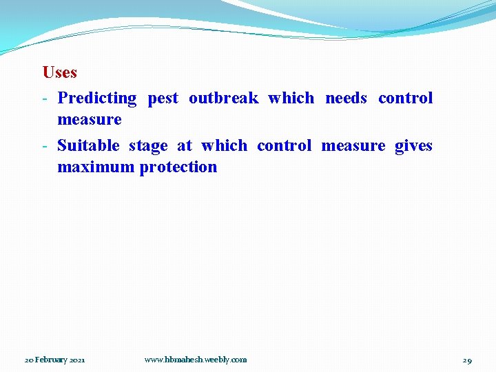 Uses - Predicting pest outbreak which needs control measure - Suitable stage at which