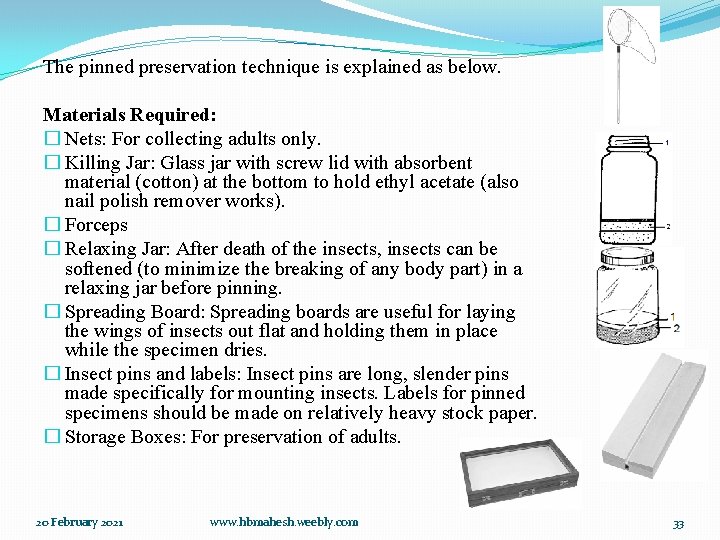 The pinned preservation technique is explained as below. Materials Required: � Nets: For collecting