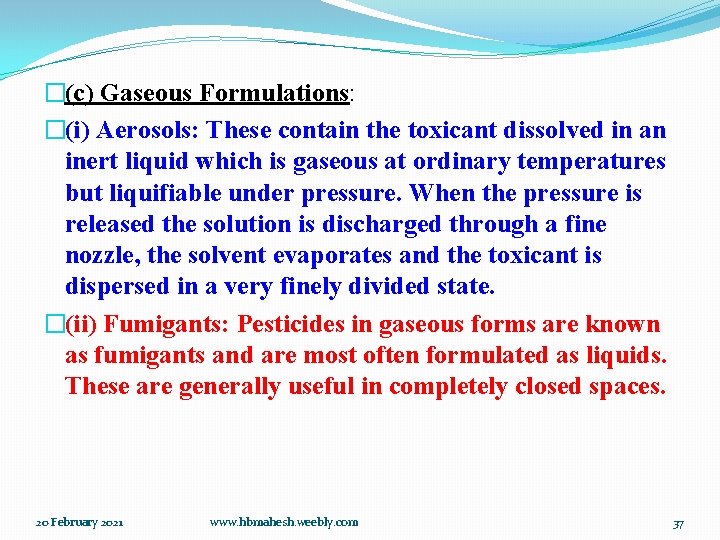 �(c) Gaseous Formulations: �(i) Aerosols: These contain the toxicant dissolved in an inert liquid