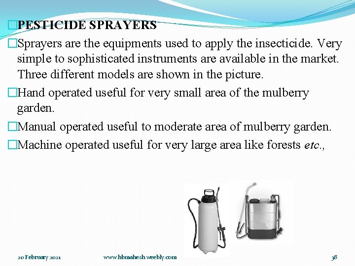 �PESTICIDE SPRAYERS �Sprayers are the equipments used to apply the insecticide. Very simple to