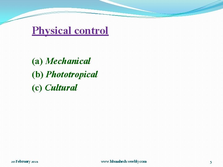 Physical control (a) Mechanical (b) Phototropical (c) Cultural 20 February 2021 www. hbmahesh. weebly.