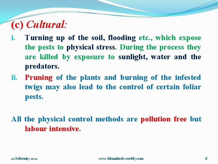 (c) Cultural: Turning up of the soil, flooding etc. , which expose the pests