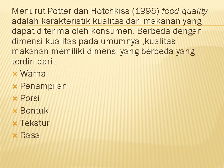 Menurut Potter dan Hotchkiss (1995) food quality adalah karakteristik kualitas dari makanan yang dapat