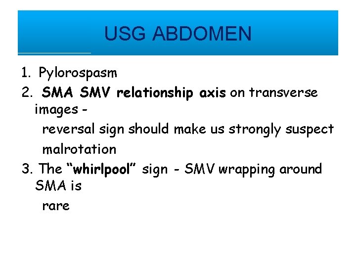 USG ABDOMEN 1. Pylorospasm 2. SMA SMV relationship axis on transverse images reversal sign