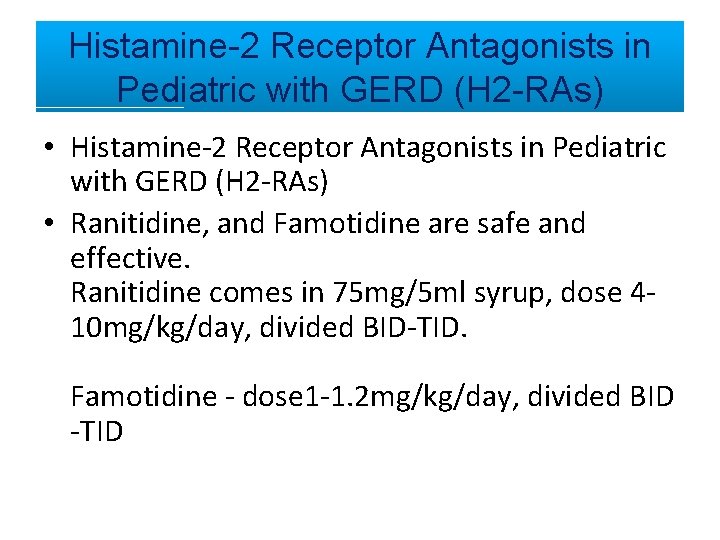 Histamine-2 Receptor Antagonists in Pediatric with GERD (H 2 -RAs) • Ranitidine, and Famotidine