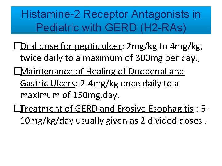 Histamine-2 Receptor Antagonists in Pediatric with GERD (H 2 -RAs) �Oral dose for peptic