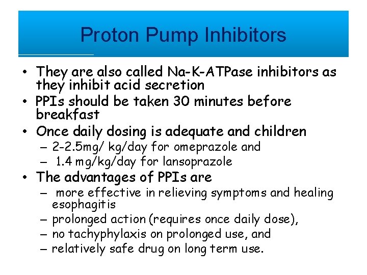 Proton Pump Inhibitors • They are also called Na-K-ATPase inhibitors as they inhibit acid