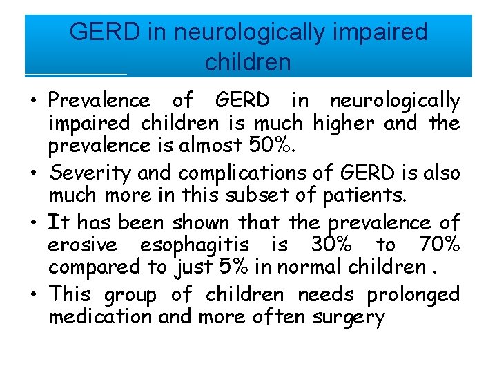 GERD in neurologically impaired children • Prevalence of GERD in neurologically impaired children is