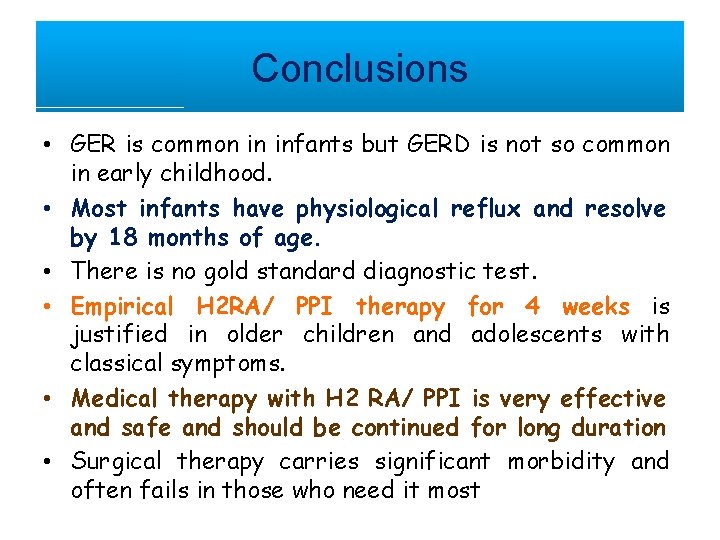 Conclusions • GER is common in infants but GERD is not so common in