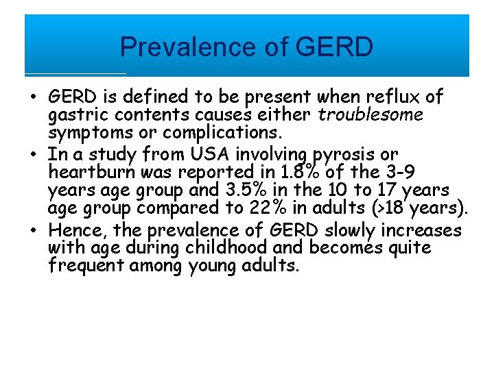 Prevalence of GERD • GERD is defined to be present when reflux of gastric
