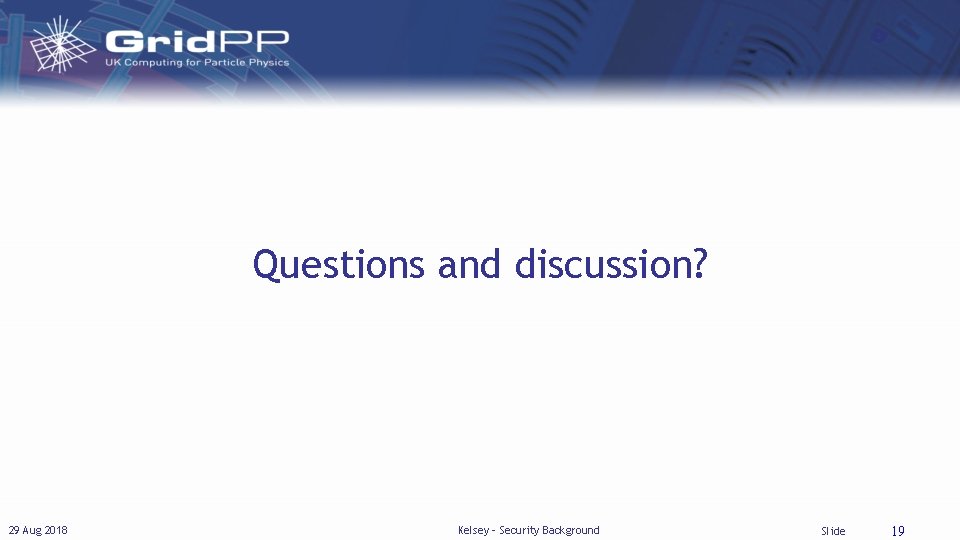 Questions and discussion? 29 Aug 2018 Kelsey - Security Background Slide 19 
