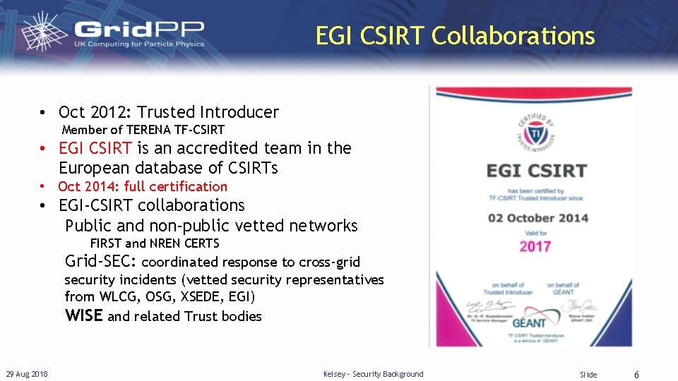 EGI CSIRT Collaborations • Oct 2012: Trusted Introducer Member of TERENA TF-CSIRT • EGI