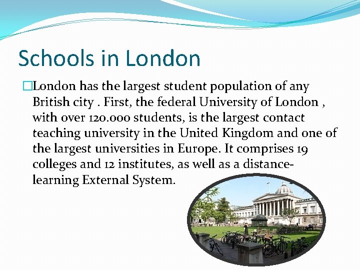 Schools in London �London has the largest student population of any British city. First,