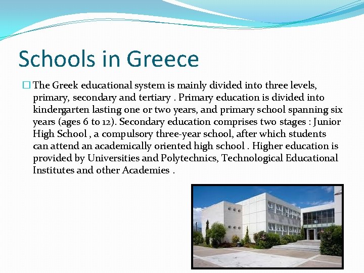 Schools in Greece � The Greek educational system is mainly divided into three levels,