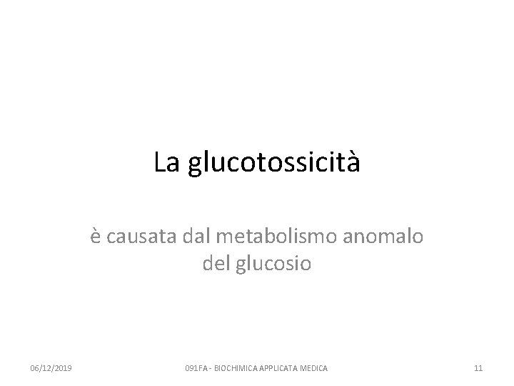 La glucotossicità è causata dal metabolismo anomalo del glucosio 06/12/2019 091 FA - BIOCHIMICA
