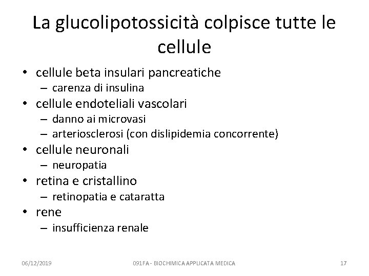 La glucolipotossicità colpisce tutte le cellule • cellule beta insulari pancreatiche – carenza di