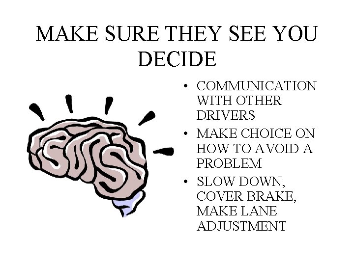 MAKE SURE THEY SEE YOU DECIDE • COMMUNICATION WITH OTHER DRIVERS • MAKE CHOICE