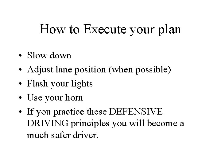 How to Execute your plan • • • Slow down Adjust lane position (when