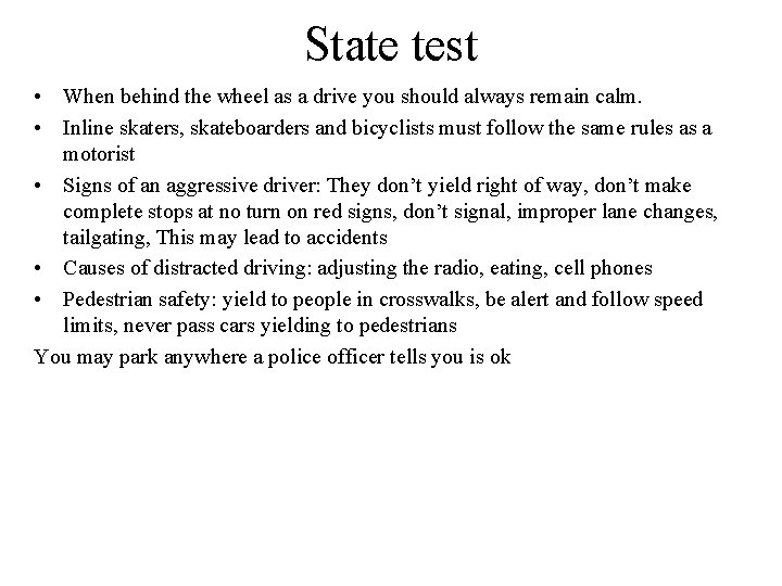 State test • When behind the wheel as a drive you should always remain