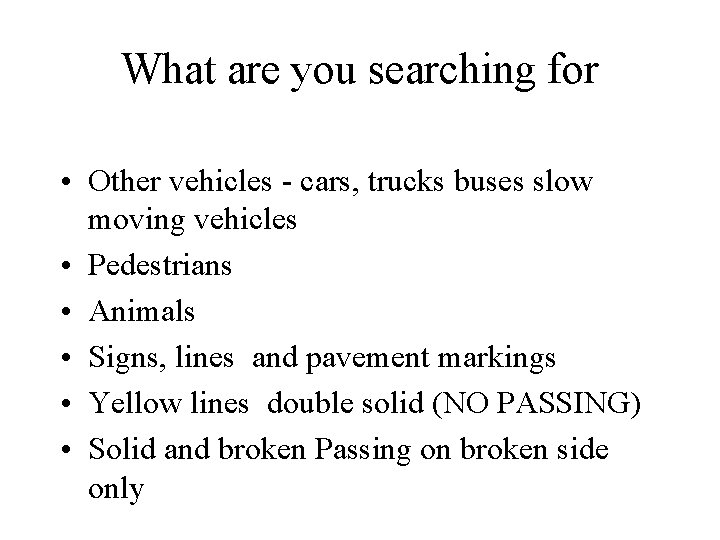 What are you searching for • Other vehicles - cars, trucks buses slow moving