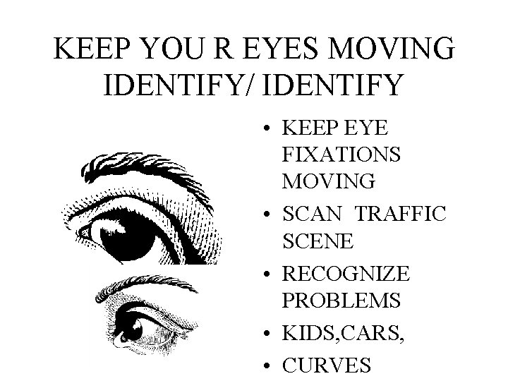 KEEP YOU R EYES MOVING IDENTIFY/ IDENTIFY • KEEP EYE FIXATIONS MOVING • SCAN