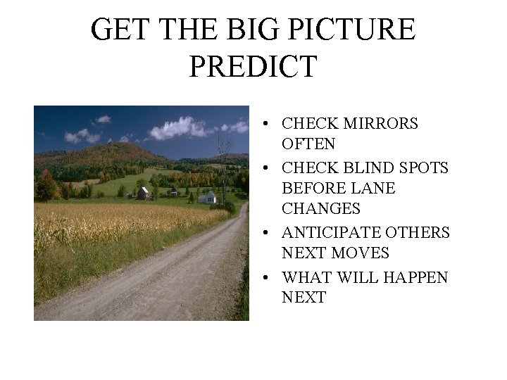 GET THE BIG PICTURE PREDICT • CHECK MIRRORS OFTEN • CHECK BLIND SPOTS BEFORE