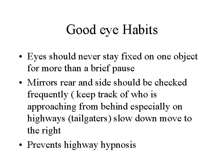 Good eye Habits • Eyes should never stay fixed on one object for more